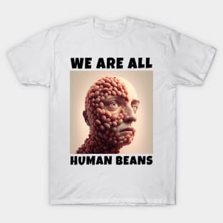 WE ARE ALL HUMAN BEANS T-Shirt